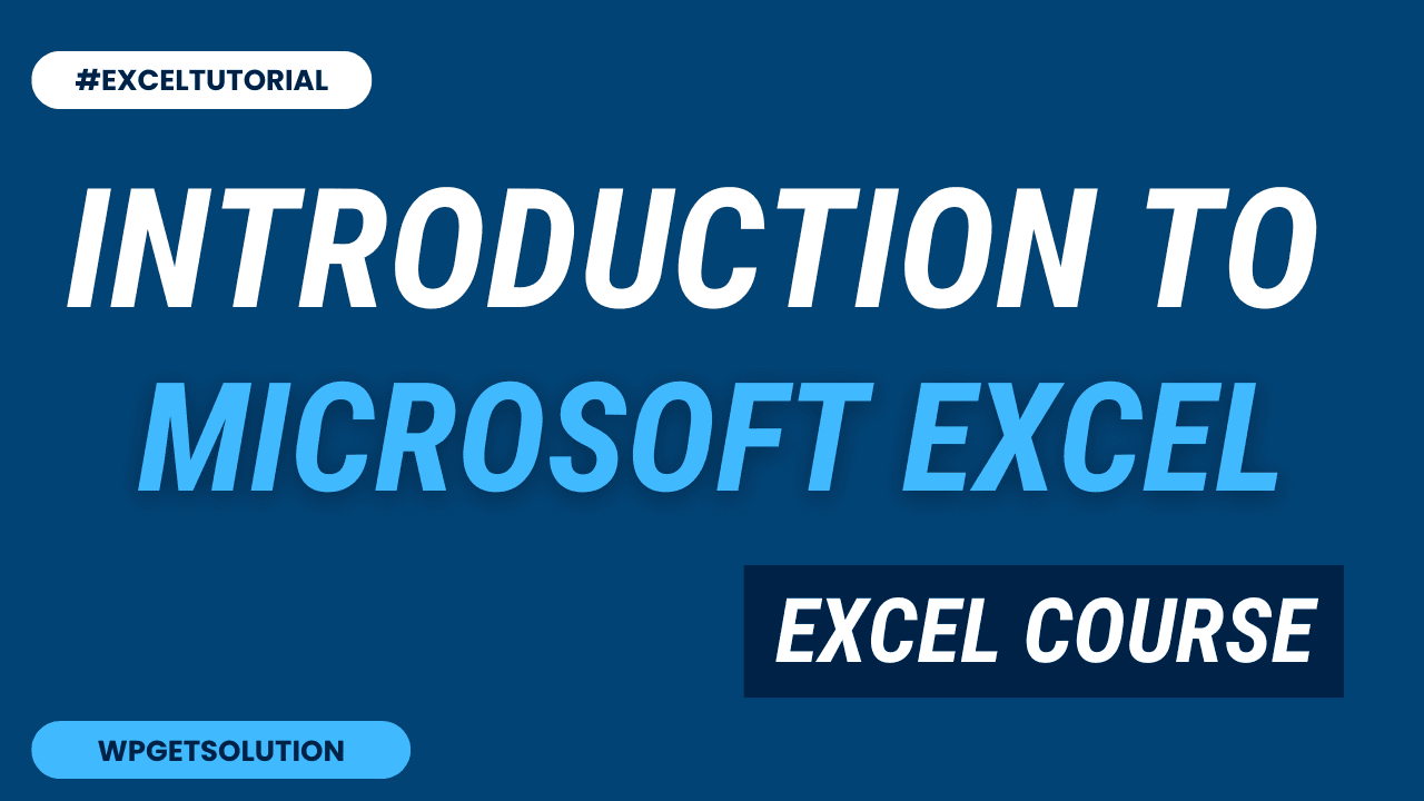Introduction to Microsoft Excel: A complete MS Excel Course
